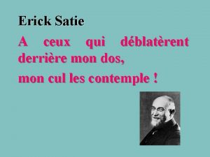 Erick Satie A ceux qui dblatrent derrire mon