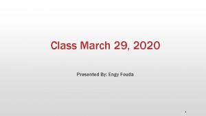 Class March 29 2020 Presented By Engy Fouda