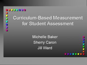 CurriculumBased Measurement for Student Assessment Michelle Baker Sherry