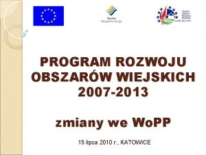 PROGRAM ROZWOJU OBSZARW WIEJSKICH 2007 2013 zmiany we