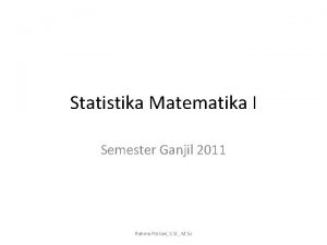 Statistika Matematika I Semester Ganjil 2011 Rahma Fitriani
