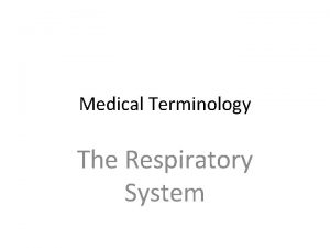 Medical Terminology The Respiratory System Medical Terminology Combining