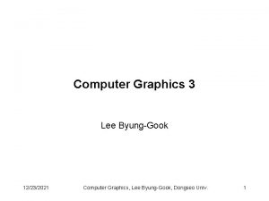 Computer Graphics 3 Lee ByungGook 12232021 Computer Graphics