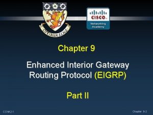 Chapter 9 Enhanced Interior Gateway Routing Protocol EIGRP