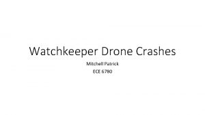 Watchkeeper Drone Crashes Mitchell Patrick ECE 6780 Whats