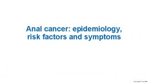 Anal cancer epidemiology risk factors and symptoms Last
