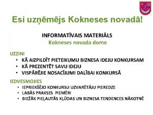 Esi uzmjs Kokneses novad INFORMATVAIS MATERILS Kokneses novada