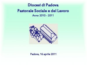 Diocesi di Padova Pastorale Sociale e del Lavoro