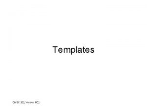 Templates CMSC 202 Version 402 A Form of