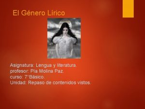 El Gnero Lrico Asignatura Lengua y literatura profesor