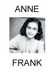 ANNE FRANK THE SHORT LIFE OF ANNE FRANK