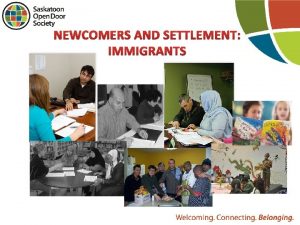 NEWCOMERS AND SETTLEMENT IMMIGRANTS IMMIGRANT NEWCOMERS Cultural Adjustment