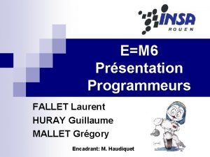 EM 6 Prsentation Programmeurs FALLET Laurent HURAY Guillaume