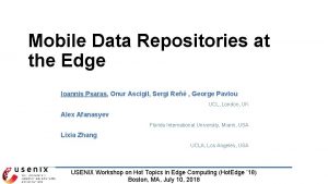 Mobile Data Repositories at the Edge Ioannis Psaras