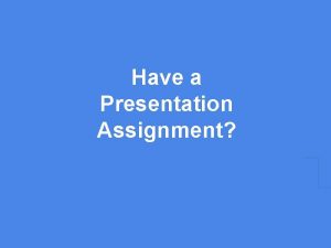 Have a Presentation Assignment Then you need Presentation