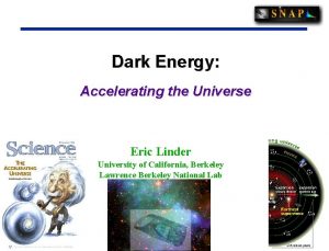 Dark Energy Accelerating the Universe Eric Linder University