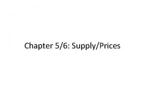 Chapter 56 SupplyPrices Section 1 Understanding Supply Supply