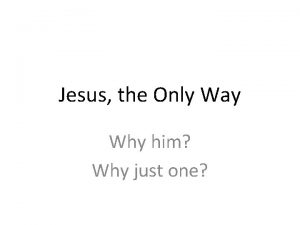 Jesus the Only Way Why him Why just