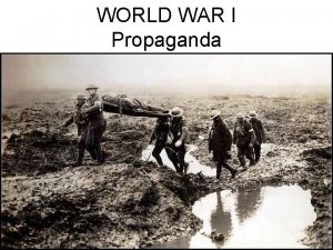 WORLD WAR I Propaganda Propaganda definition Information ideas