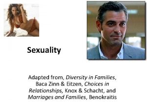 Sexuality Adapted from Diversity in Families Baca Zinn