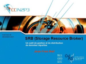 mercredi 29 dcembre 2021 SRB Storage Resource Broker