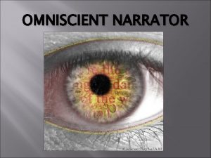 OMNISCIENT NARRATOR Omniscient Omniscient a Omni L sciens