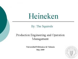 Heineken By The Squirrels Production Engineering and Operation