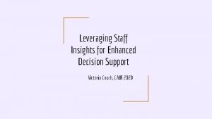 Leveraging Staff Insights for Enhanced Decision Support Victoria
