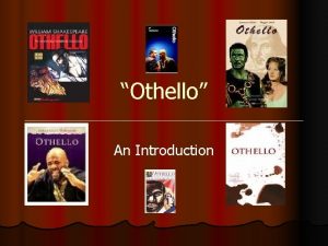 Othello An Introduction Othello A Shakespearean Tragedy l