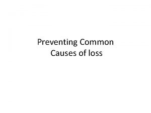 Preventing Common Causes of loss Common Causes of