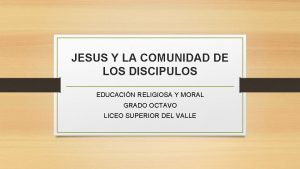 JESUS Y LA COMUNIDAD DE LOS DISCIPULOS EDUCACIN