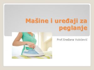 Maine i ureaji za peglanje Prof Sneana Vukievi