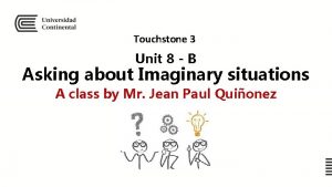 Touchstone 3 Unit 8 B Asking about Imaginary