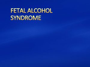 FETAL ALCOHOL SYNDROME Definition of Fetal Alcohol Syndrome