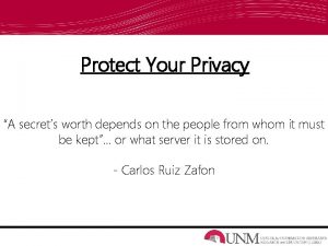 Protect Your Privacy A secrets worth depends on