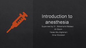 Introduction to anesthesia Supervised by Dr Mohamamd Malkawi