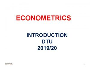 ECONOMETRICS INTRODUCTION DTU 201920 12272021 1 1 1