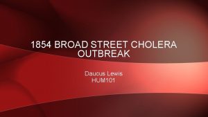 1854 BROAD STREET CHOLERA OUTBREAK Daucus Lewis HUM