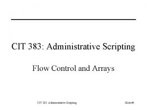 CIT 383 Administrative Scripting Flow Control and Arrays