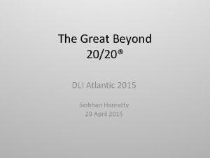 The Great Beyond 2020 DLI Atlantic 2015 Siobhan