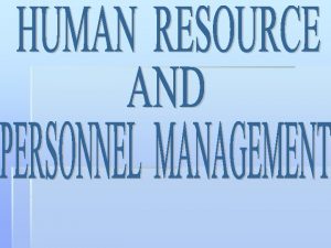 HRM AND PERSONNEL MANAGEMENT Meaning of HRM and
