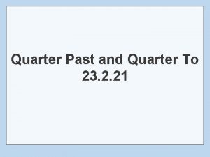 Quarter Past and Quarter To 23 2 21