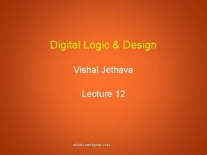 Digital Logic Design Vishal Jethava Lecture 12 svbitec