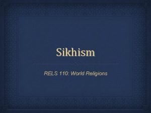 Sikhism RELS 110 World Religions Deaths in Sikh