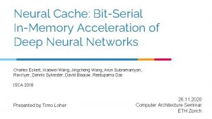 Neural Cache BitSerial InMemory Acceleration of Deep Neural