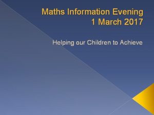 Maths Information Evening 1 March 2017 Helping our