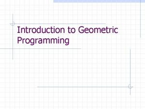 Introduction to Geometric Programming Basic Idea The Geometric