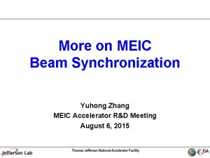 More on MEIC Beam Synchronization Yuhong Zhang MEIC