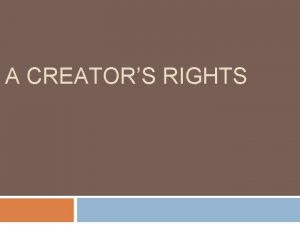 A CREATORS RIGHTS Essential Question What rights do