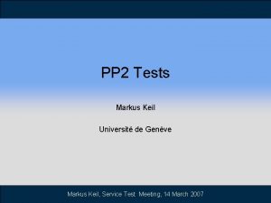 PP 2 Tests Markus Keil Universit de Genve
